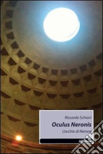 Oculus Neronis (L'occhio di Nerone) libro di Schiavi Riccardo