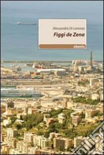 Figgi de Zena libro di Di Lorenzo Alessandra