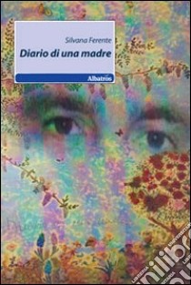 Diario di una madre libro di Ferente Silvana