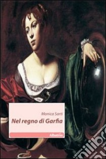 Nel regno di Garfia libro di Sarti Monica