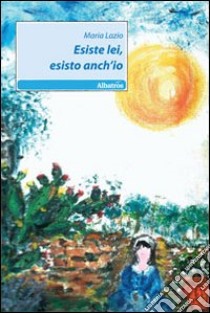 Esiste lei, esisto anch'io libro di Lazio Maria