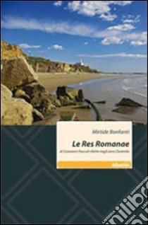 Le Res romanae libro di Bonfanti Mirtide