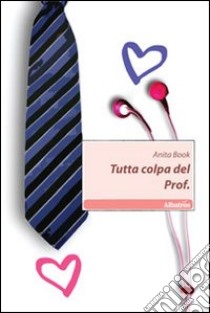 Tutta colpa del Prof. libro di Book Anita