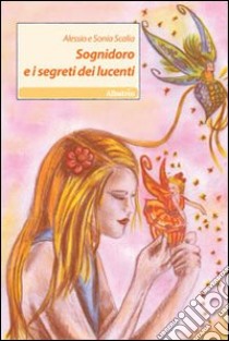 Sognidoro e i segreti dei lucenti libro di Scalia Alessio; Scalia Sonia