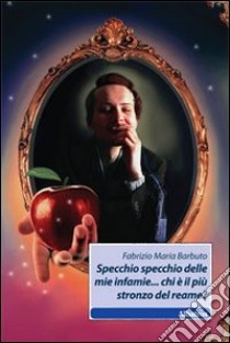 Specchio specchio delle mie infamie... chi è il più stronzo del reame? libro di Barbuto Fabrizio M.