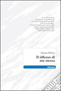 Il Riflesso di me stessa libro di Pelizza Tatiana