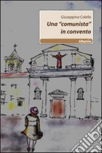 Una «Comunista in convento» libro di Colella Giuseppina