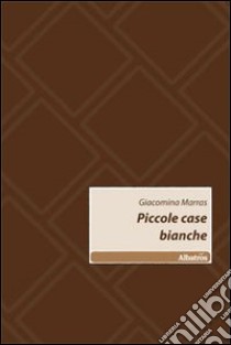 Piccole case bianche libro di Marras Giacomina