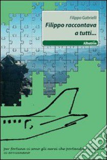 Filippo raccontava a tutti... libro di Gabrielli Filippo