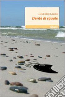 Dente di squalo libro di Rossi Cassani Luisa