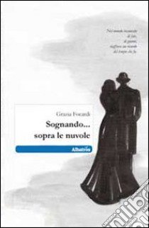 Sognando... sopra le nuvole libro di Focardi Grazia