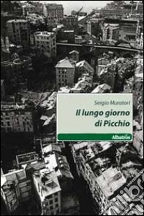 Il lungo giorno di Picchio libro di Muratori Sergio