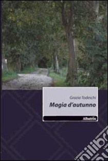 Magia d'autunno libro di Todeschi Grazia