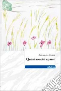 Quasi sonetti sparsi libro di Ursitti Antonietta