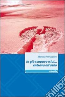 Io già scopavo e lui... entrava all'asilo libro di Pieruccioni Manola