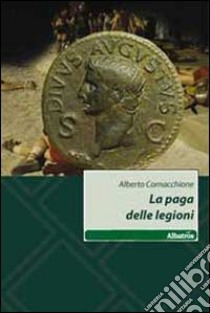 La paga delle legioni libro di Cornacchione Alberto