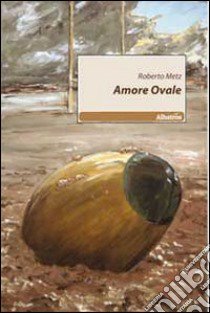 Amore ovale libro di Metz Roberto