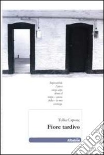 Fiore tardivo libro di Capone Tullia