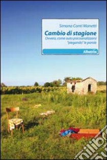 Cambio di stagione ovvero, come auto psicoanalizzarsi «piegando» le parole libro di Conti Manetti Simona