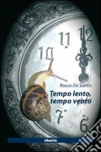 Tempo lento, tempo vento libro di De Santis Rocco