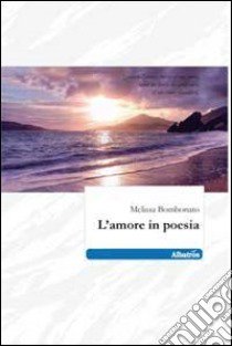 L'amore in poesia libro di Bombonato Melissa