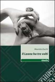 Il leone ha tre volti libro di Zucchi Maurizio