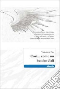 Così... come un battito d'ali libro di Pau Valentina