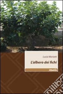 L'albero dei fichi libro di Mariotti Lucia