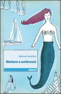 Nettare e ambrosia libro di Puntellini Marina