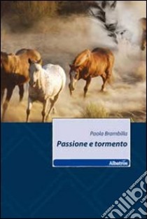 Passione e tormento libro di Brambilla Paola