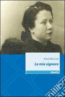 Le mie signore libro di Luzi Anna R.