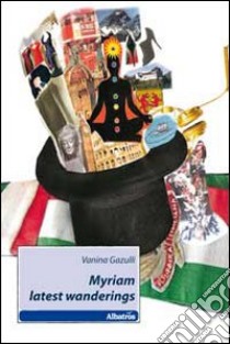 Myriam latest wanderings. Ediz. italiana libro di Gazulli Baroncelli Vanina