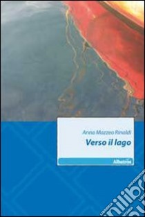 Verso il lago libro di Mazzeo Rinaldi Anna