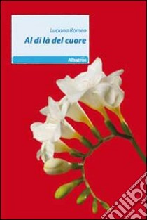 Al di là del cuore libro di Romeo Luciana