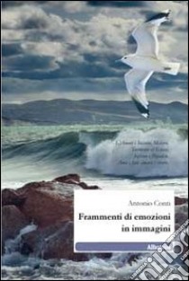 Frammenti di emozioni in immagini libro di Conti Antonio