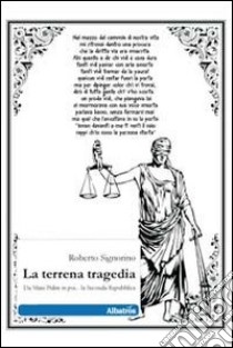 La terrena tragedia. Da Mani Pulite in poi... la Seconda Repubblica libro di Signorino Roberto