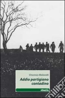 Addio partigiano contadino libro di Malavolti Vincenzo