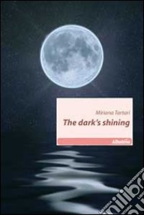 The dark's shining libro di Tartari Miriana