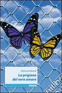 La prigione del vero amore libro di Lombardi Elena