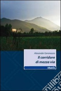 Il corridore di mezza via libro di Geronazzo Alexander