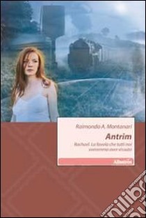 Antrim-Rachael. La favola che tutti noi vorremmo aver vissuto libro di Montanari Raimondo A.