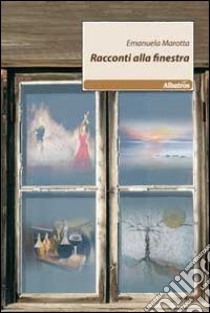 Racconti alla finestra libro di Marotta Emanuela