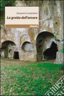 La Grotta dell'amore libro di Costantino Giovanni