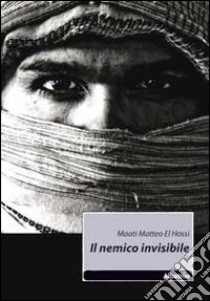 Il nemico invisibile libro di El Hossi Maati M.