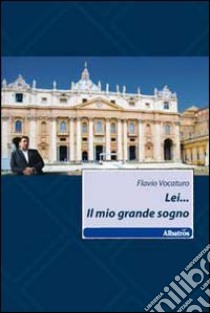 Lei... Il mio grande sogno libro di Vocaturo Flavio