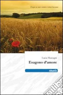 Esagono d'amore libro di Mascagni Lucia