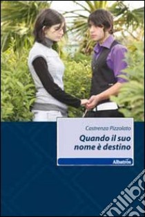 Quando il suo nome è destino libro di Pizzolato Castrenza