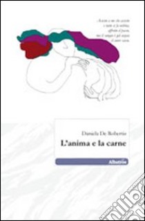 L'anima e la carne libro di De Robertis Daniela