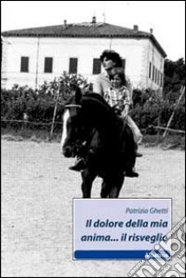 Il Dolore della mia anima... il risveglio libro di Ghetti Patrizia