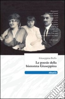 Le poesie della bisnonna Giuseppina libro di Buffo Giuseppina